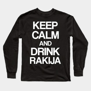 Keep calm and drink rakija Long Sleeve T-Shirt